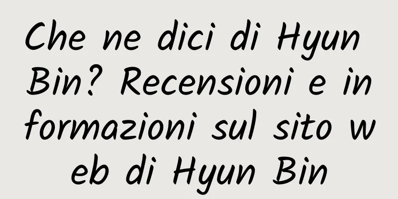 Che ne dici di Hyun Bin? Recensioni e informazioni sul sito web di Hyun Bin