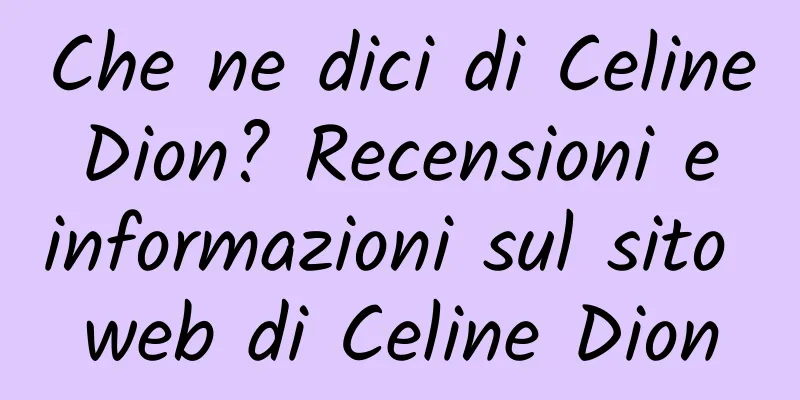 Che ne dici di Celine Dion? Recensioni e informazioni sul sito web di Celine Dion
