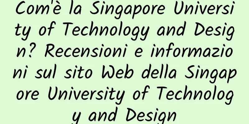 Com'è la Singapore University of Technology and Design? Recensioni e informazioni sul sito Web della Singapore University of Technology and Design
