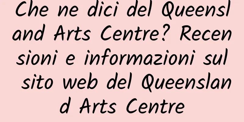 Che ne dici del Queensland Arts Centre? Recensioni e informazioni sul sito web del Queensland Arts Centre