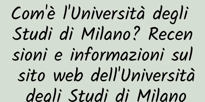 Com'è l'Università degli Studi di Milano? Recensioni e informazioni sul sito web dell'Università degli Studi di Milano