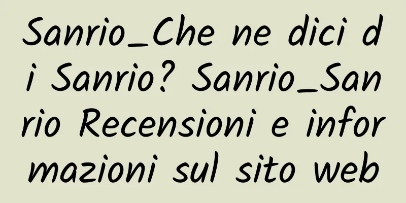 Sanrio_Che ne dici di Sanrio? Sanrio_Sanrio Recensioni e informazioni sul sito web
