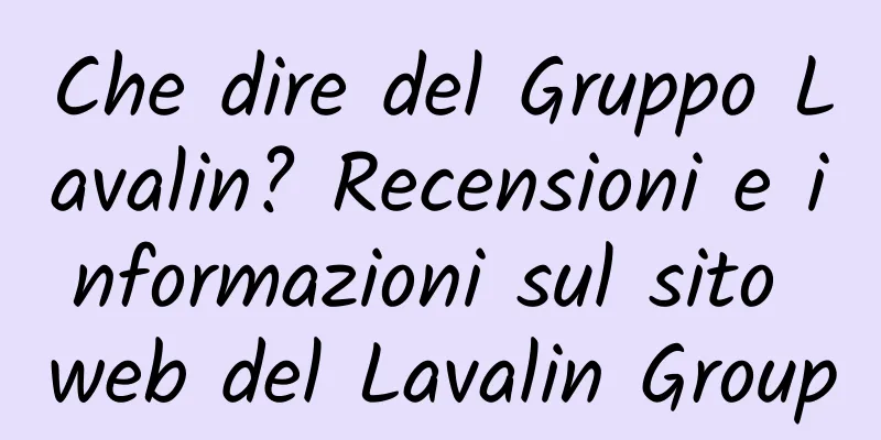 Che dire del Gruppo Lavalin? Recensioni e informazioni sul sito web del Lavalin Group