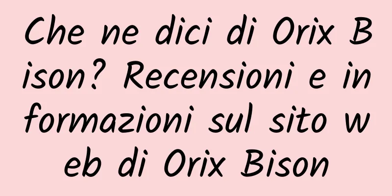 Che ne dici di Orix Bison? Recensioni e informazioni sul sito web di Orix Bison