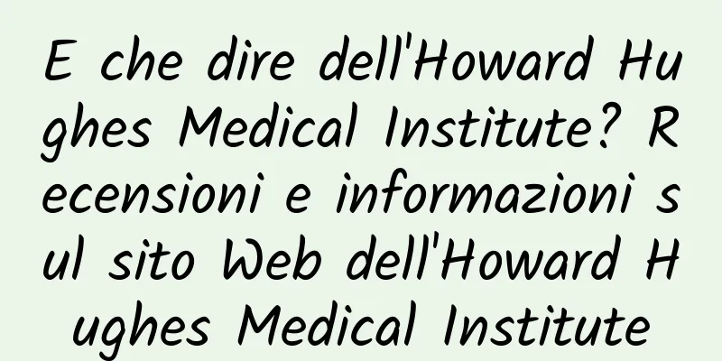 E che dire dell'Howard Hughes Medical Institute? Recensioni e informazioni sul sito Web dell'Howard Hughes Medical Institute