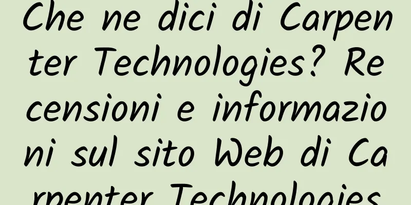 Che ne dici di Carpenter Technologies? Recensioni e informazioni sul sito Web di Carpenter Technologies
