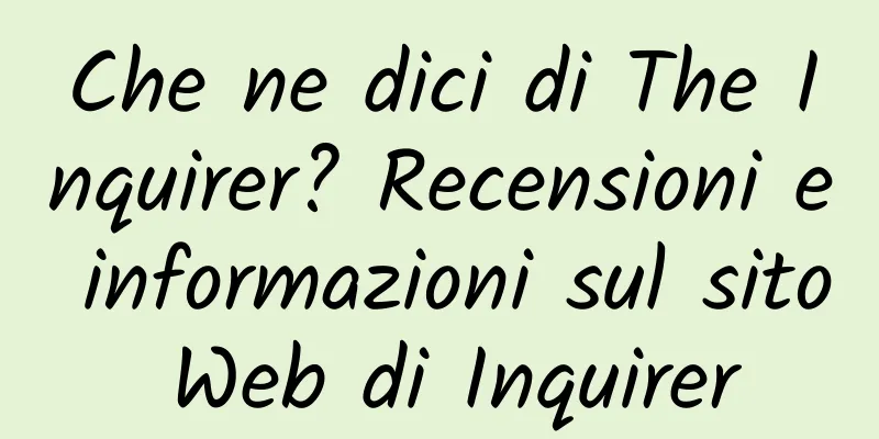 Che ne dici di The Inquirer? Recensioni e informazioni sul sito Web di Inquirer