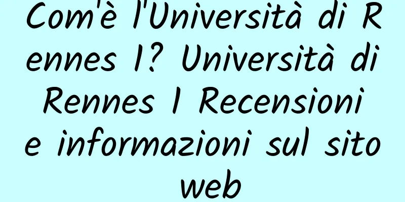 Com'è l'Università di Rennes 1? Università di Rennes 1 Recensioni e informazioni sul sito web