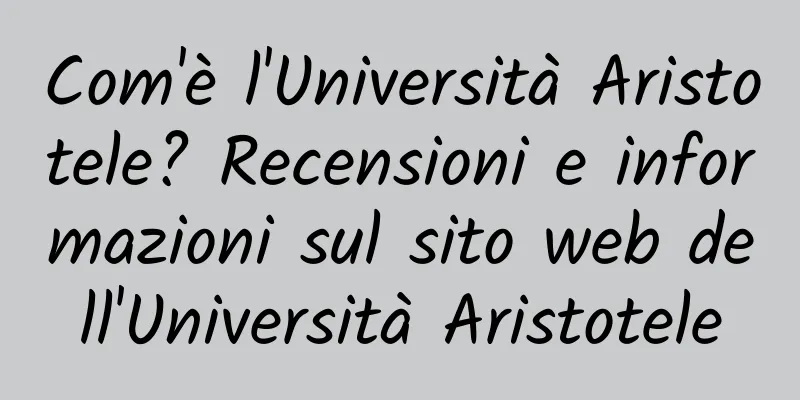 Com'è l'Università Aristotele? Recensioni e informazioni sul sito web dell'Università Aristotele