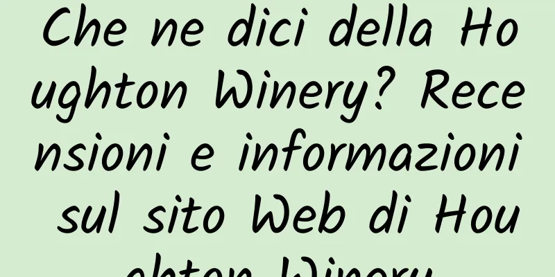 Che ne dici della Houghton Winery? Recensioni e informazioni sul sito Web di Houghton Winery