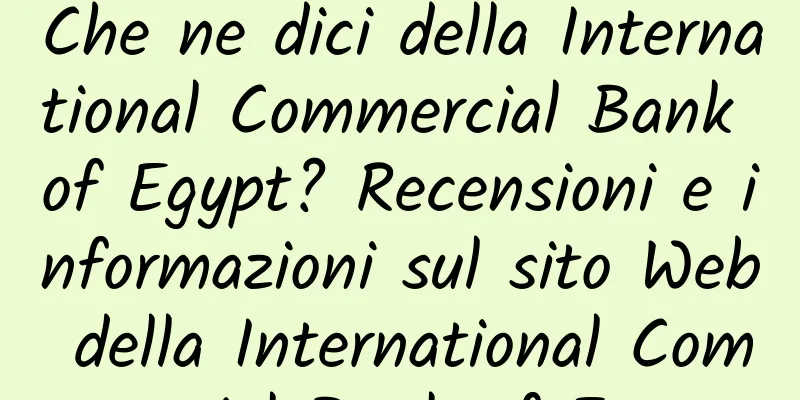 Che ne dici della International Commercial Bank of Egypt? Recensioni e informazioni sul sito Web della International Commercial Bank of Egypt