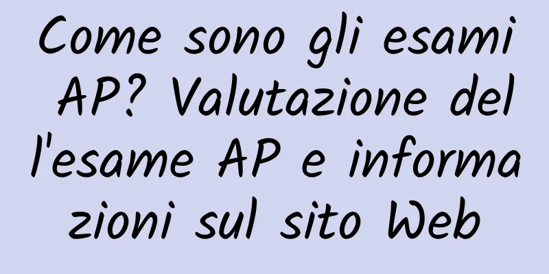 Come sono gli esami AP? Valutazione dell'esame AP e informazioni sul sito Web