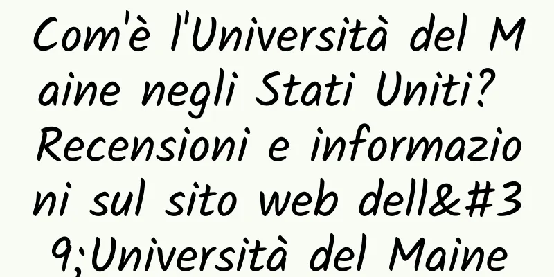 Com'è l'Università del Maine negli Stati Uniti? Recensioni e informazioni sul sito web dell'Università del Maine