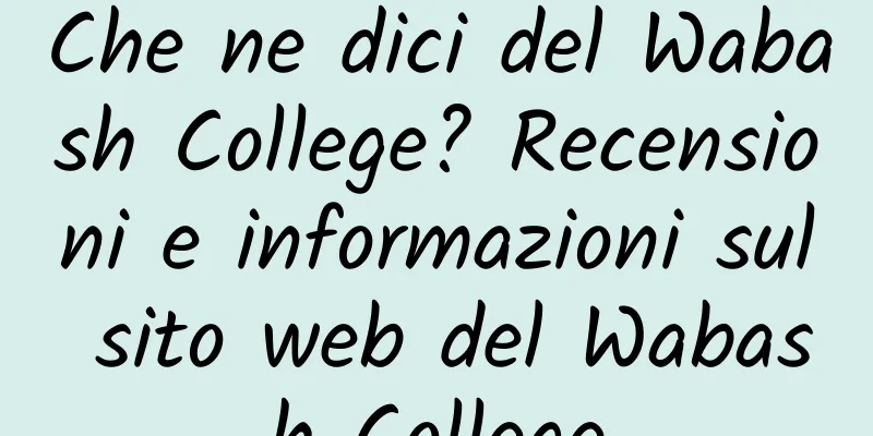 Che ne dici del Wabash College? Recensioni e informazioni sul sito web del Wabash College