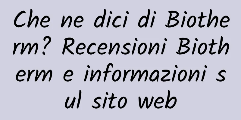 Che ne dici di Biotherm? Recensioni Biotherm e informazioni sul sito web
