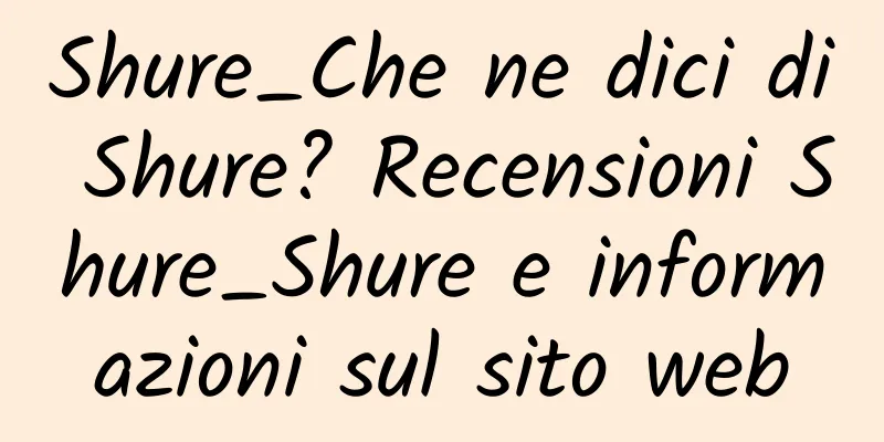 Shure_Che ne dici di Shure? Recensioni Shure_Shure e informazioni sul sito web