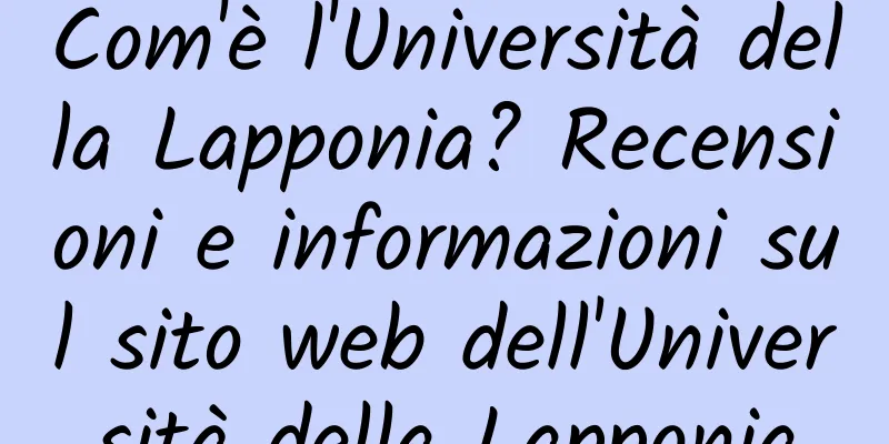 Com'è l'Università della Lapponia? Recensioni e informazioni sul sito web dell'Università della Lapponia