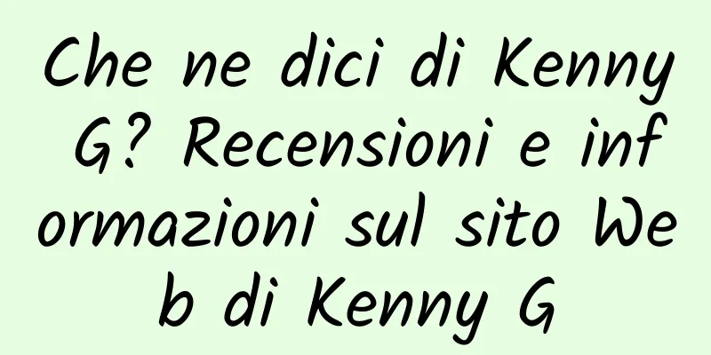 Che ne dici di Kenny G? Recensioni e informazioni sul sito Web di Kenny G