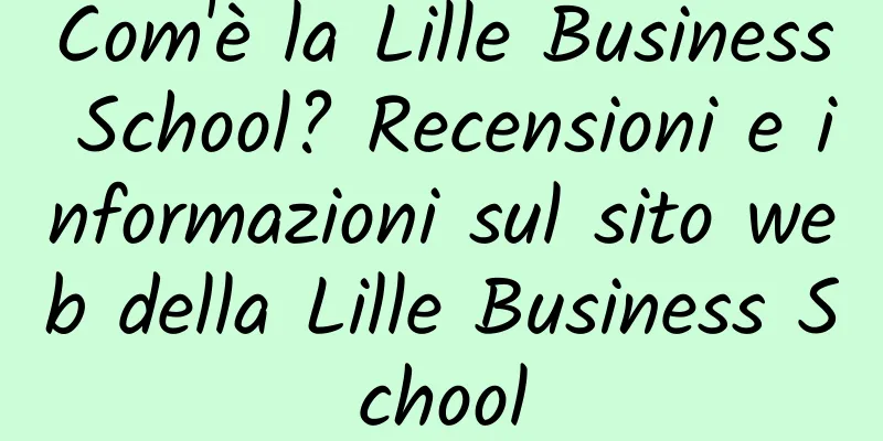 Com'è la Lille Business School? Recensioni e informazioni sul sito web della Lille Business School