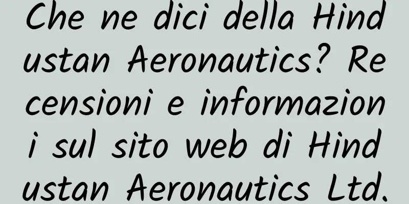 Che ne dici della Hindustan Aeronautics? Recensioni e informazioni sul sito web di Hindustan Aeronautics Ltd.