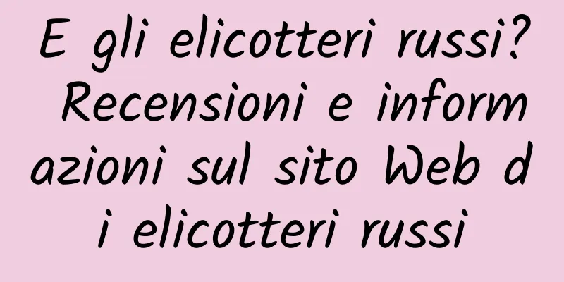 E gli elicotteri russi? Recensioni e informazioni sul sito Web di elicotteri russi