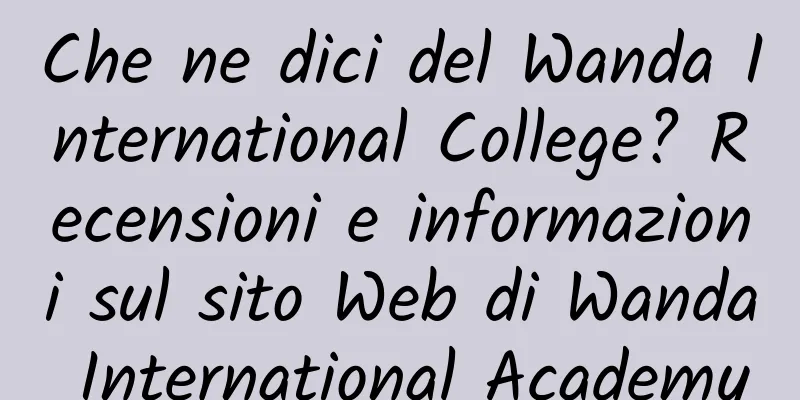 Che ne dici del Wanda International College? Recensioni e informazioni sul sito Web di Wanda International Academy