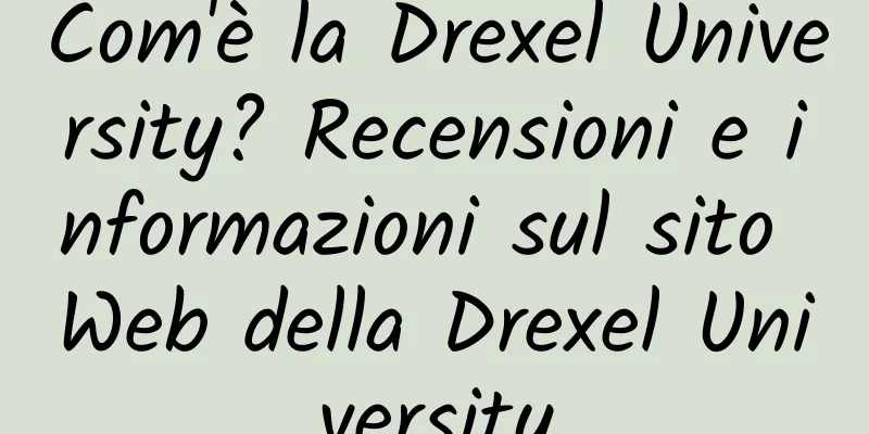 Com'è la Drexel University? Recensioni e informazioni sul sito Web della Drexel University