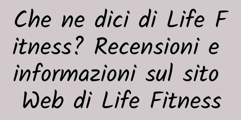 Che ne dici di Life Fitness? Recensioni e informazioni sul sito Web di Life Fitness