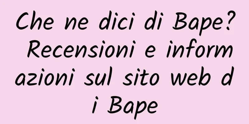 Che ne dici di Bape? Recensioni e informazioni sul sito web di Bape