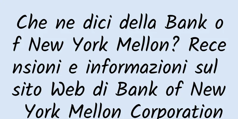 Che ne dici della Bank of New York Mellon? Recensioni e informazioni sul sito Web di Bank of New York Mellon Corporation