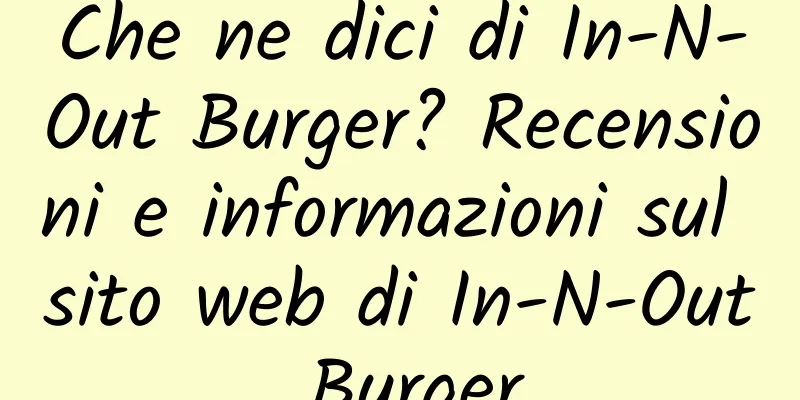 Che ne dici di In-N-Out Burger? Recensioni e informazioni sul sito web di In-N-Out Burger