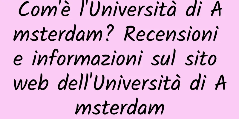 Com'è l'Università di Amsterdam? Recensioni e informazioni sul sito web dell'Università di Amsterdam