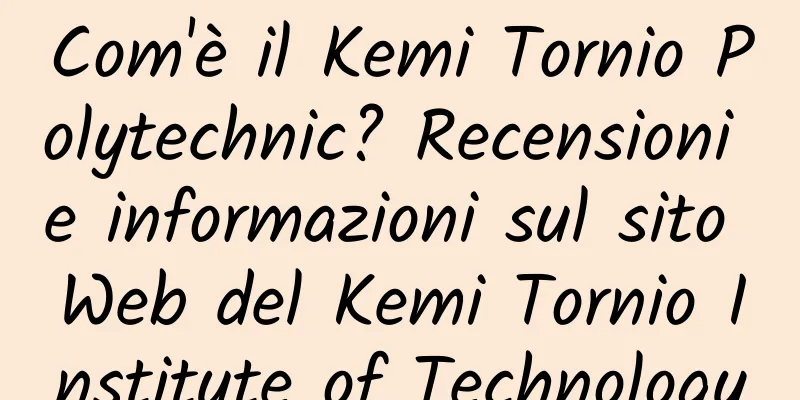 Com'è il Kemi Tornio Polytechnic? Recensioni e informazioni sul sito Web del Kemi Tornio Institute of Technology