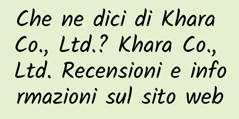 Che ne dici di Khara Co., Ltd.? Khara Co., Ltd. Recensioni e informazioni sul sito web