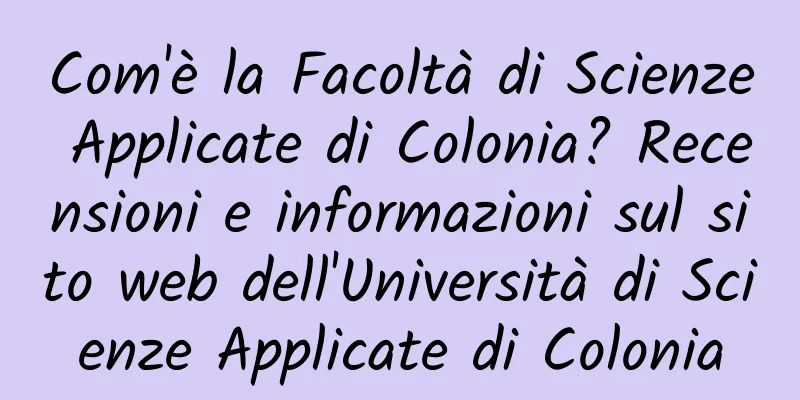 Com'è la Facoltà di Scienze Applicate di Colonia? Recensioni e informazioni sul sito web dell'Università di Scienze Applicate di Colonia