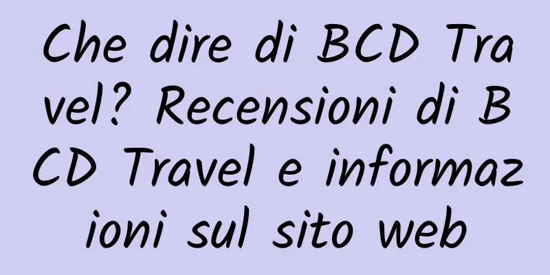Che dire di BCD Travel? Recensioni di BCD Travel e informazioni sul sito web