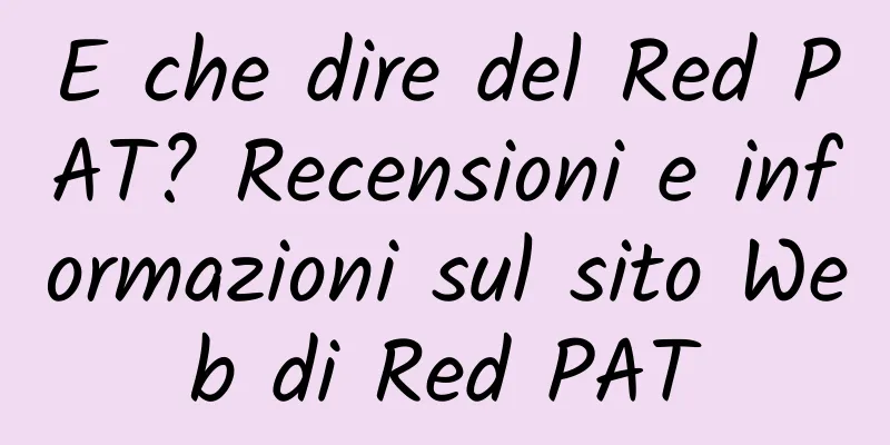 E che dire del Red PAT? Recensioni e informazioni sul sito Web di Red PAT