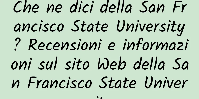 Che ne dici della San Francisco State University? Recensioni e informazioni sul sito Web della San Francisco State University