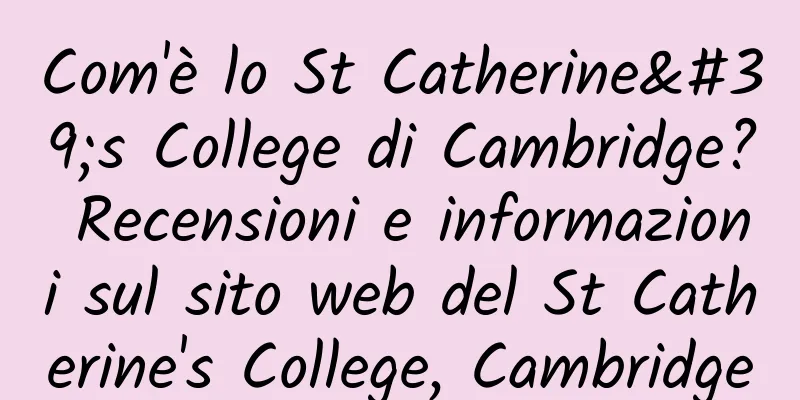 Com'è lo St Catherine's College di Cambridge? Recensioni e informazioni sul sito web del St Catherine's College, Cambridge