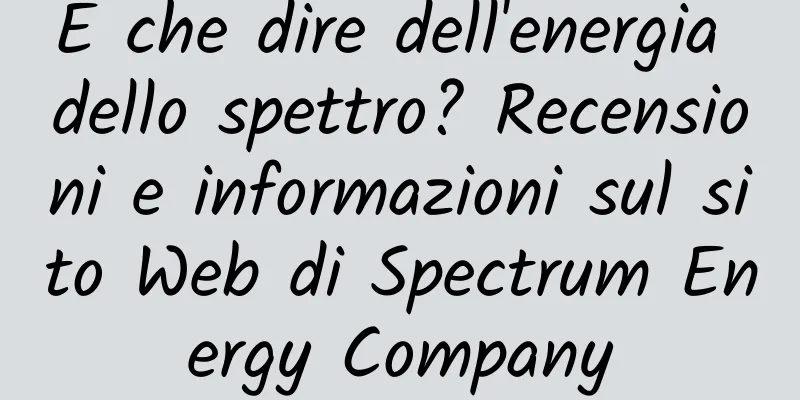 E che dire dell'energia dello spettro? Recensioni e informazioni sul sito Web di Spectrum Energy Company