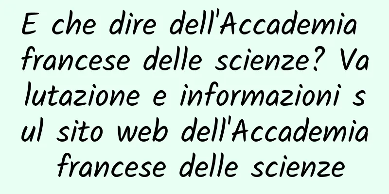E che dire dell'Accademia francese delle scienze? Valutazione e informazioni sul sito web dell'Accademia francese delle scienze