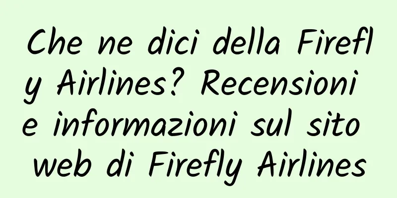 Che ne dici della Firefly Airlines? Recensioni e informazioni sul sito web di Firefly Airlines