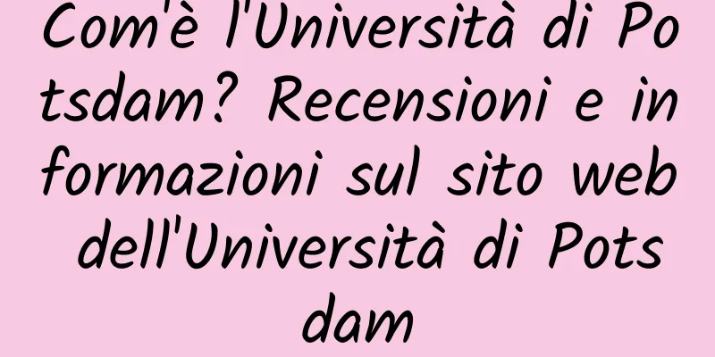 Com'è l'Università di Potsdam? Recensioni e informazioni sul sito web dell'Università di Potsdam