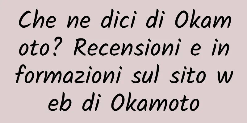 Che ne dici di Okamoto? Recensioni e informazioni sul sito web di Okamoto
