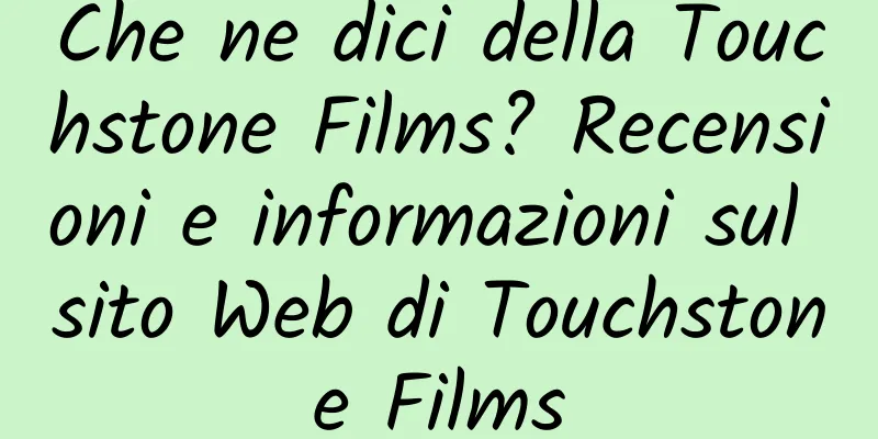 Che ne dici della Touchstone Films? Recensioni e informazioni sul sito Web di Touchstone Films