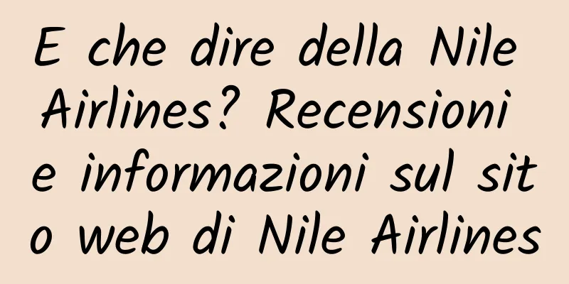 E che dire della Nile Airlines? Recensioni e informazioni sul sito web di Nile Airlines