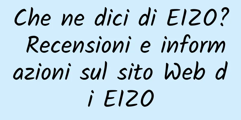 Che ne dici di EIZO? Recensioni e informazioni sul sito Web di EIZO