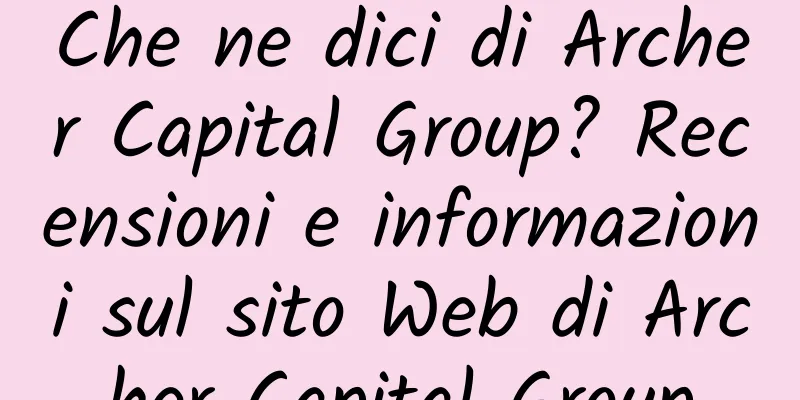 Che ne dici di Archer Capital Group? Recensioni e informazioni sul sito Web di Archer Capital Group
