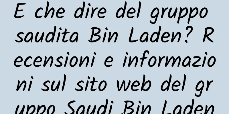 E che dire del gruppo saudita Bin Laden? Recensioni e informazioni sul sito web del gruppo Saudi Bin Laden