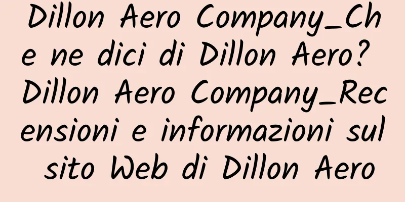 Dillon Aero Company_Che ne dici di Dillon Aero? Dillon Aero Company_Recensioni e informazioni sul sito Web di Dillon Aero